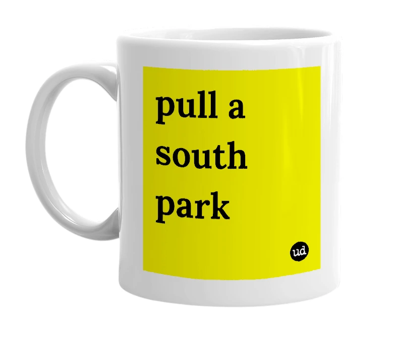 White mug with 'pull a south park' in bold black letters