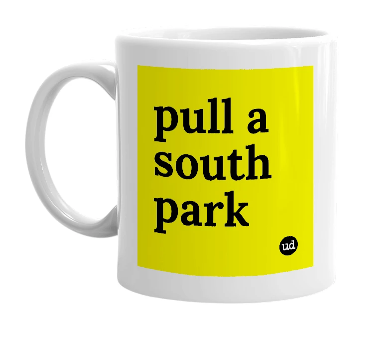 White mug with 'pull a south park' in bold black letters