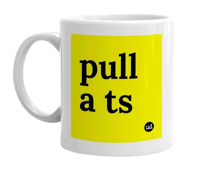 White mug with 'pull a ts' in bold black letters