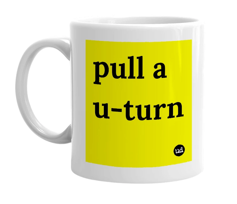White mug with 'pull a u-turn' in bold black letters