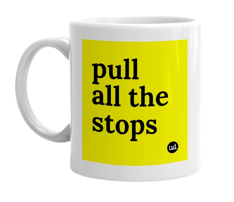 White mug with 'pull all the stops' in bold black letters