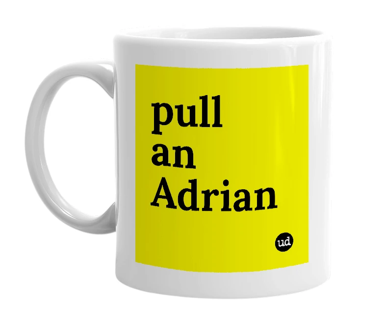 White mug with 'pull an Adrian' in bold black letters