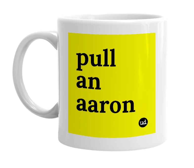 White mug with 'pull an aaron' in bold black letters