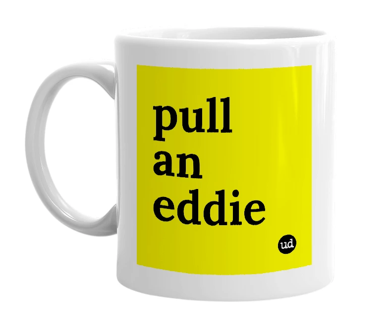 White mug with 'pull an eddie' in bold black letters