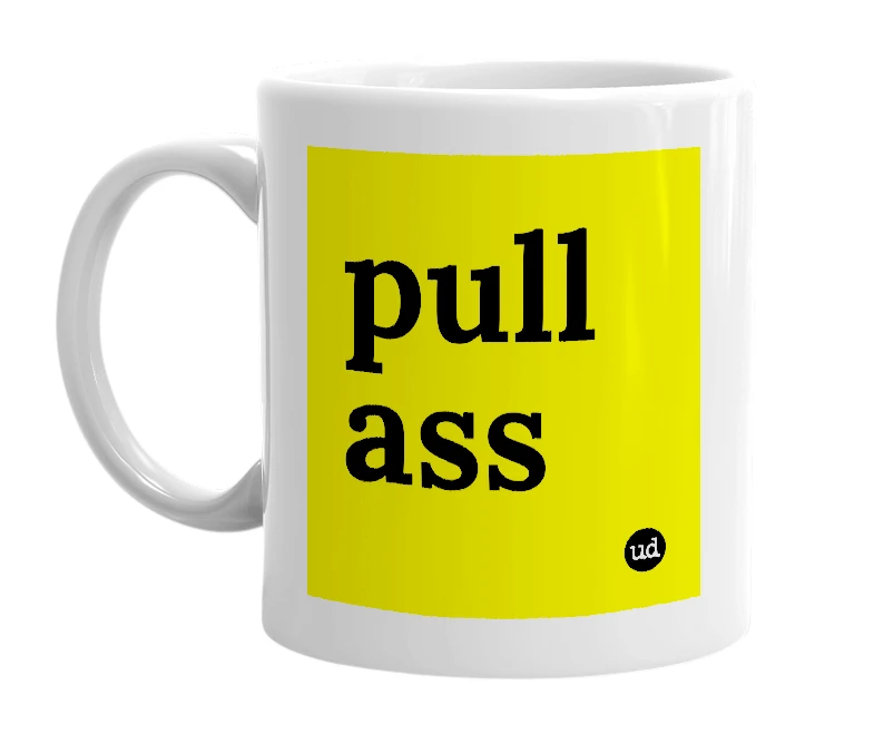 White mug with 'pull ass' in bold black letters