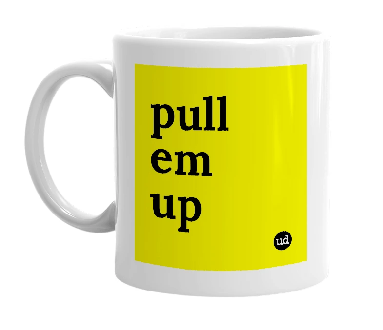 White mug with 'pull em up' in bold black letters