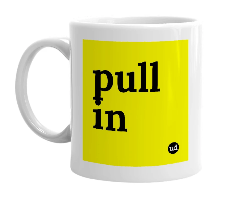 White mug with 'pull in' in bold black letters