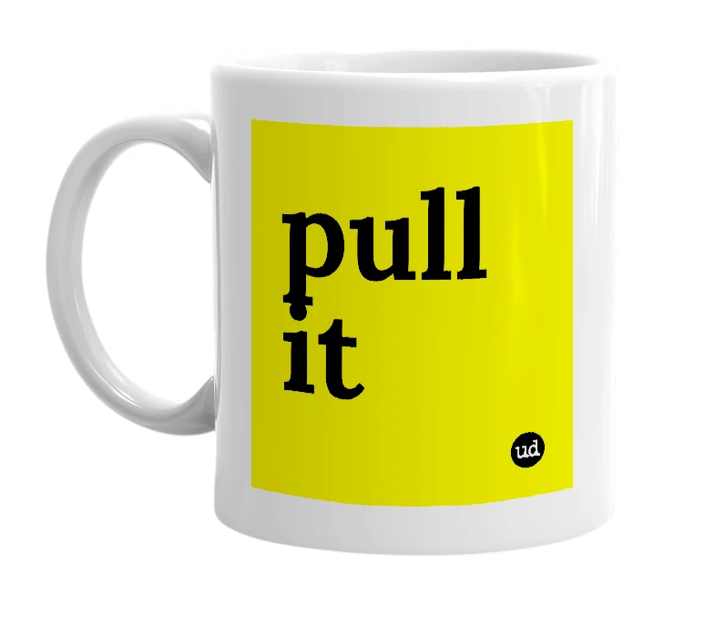 White mug with 'pull it' in bold black letters