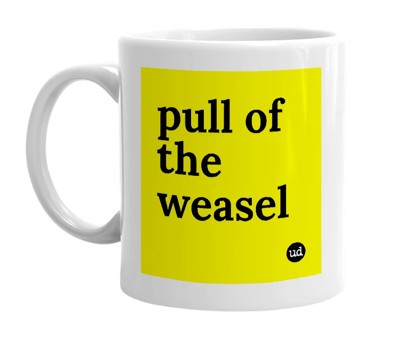 White mug with 'pull of the weasel' in bold black letters