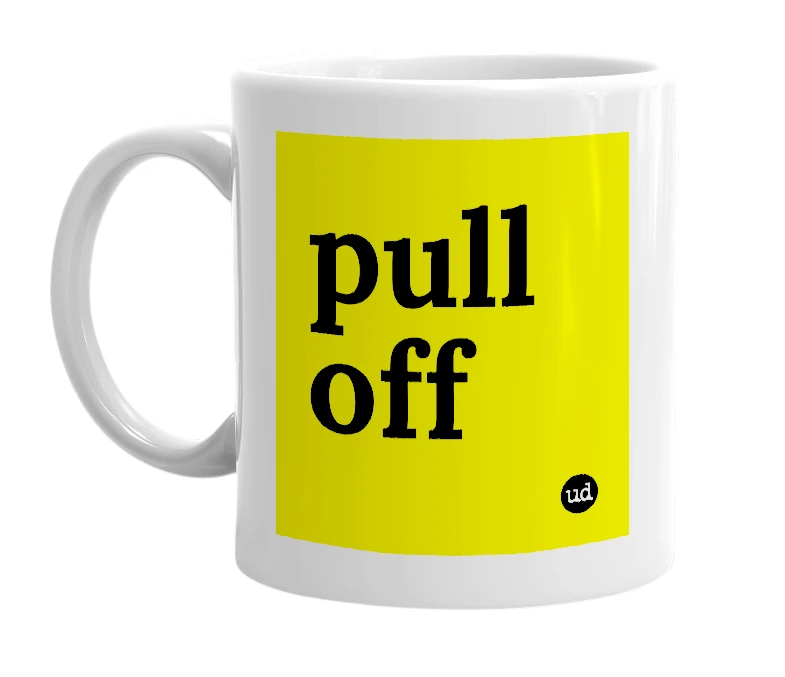 White mug with 'pull off' in bold black letters