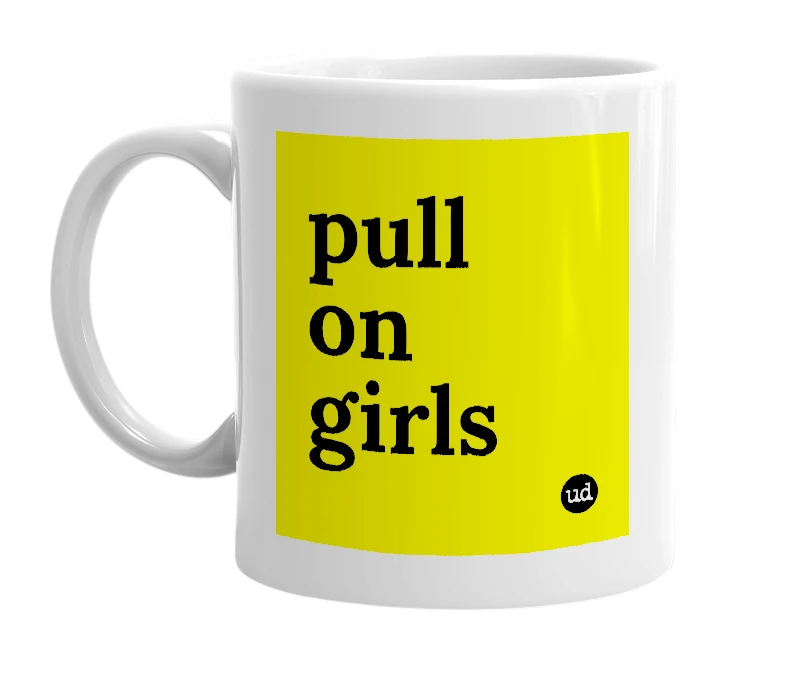 White mug with 'pull on girls' in bold black letters