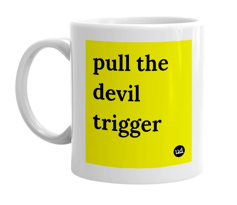 White mug with 'pull the devil trigger' in bold black letters