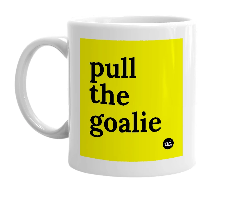 White mug with 'pull the goalie' in bold black letters