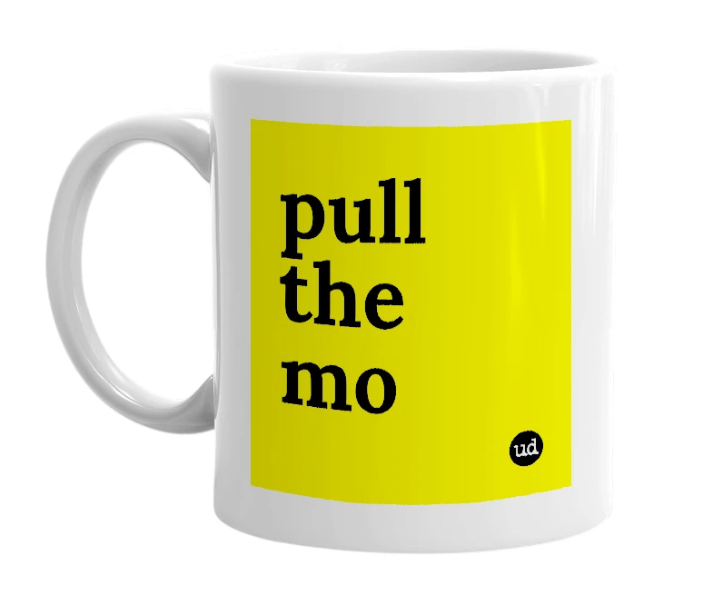 White mug with 'pull the mo' in bold black letters