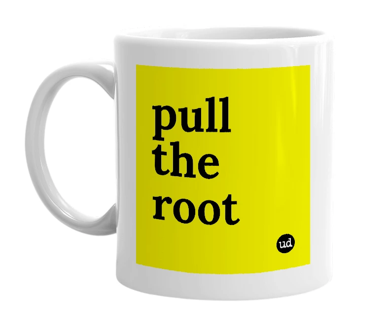 White mug with 'pull the root' in bold black letters