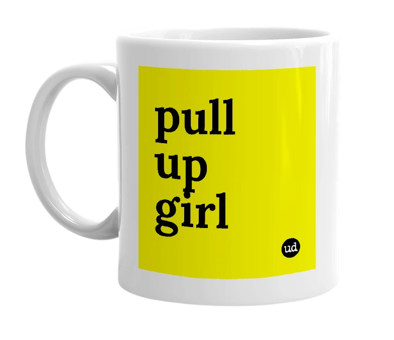 White mug with 'pull up girl' in bold black letters