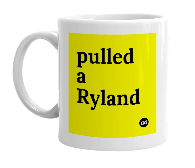 White mug with 'pulled a Ryland' in bold black letters