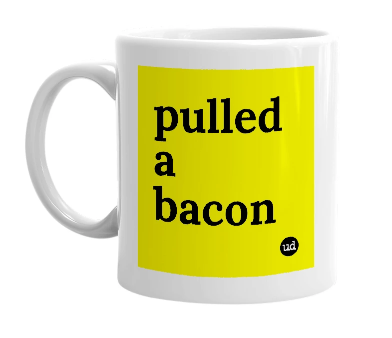 White mug with 'pulled a bacon' in bold black letters