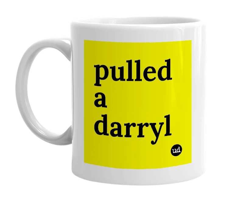 White mug with 'pulled a darryl' in bold black letters