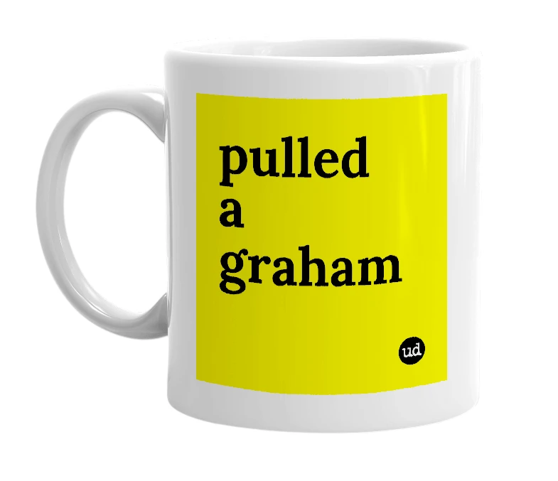 White mug with 'pulled a graham' in bold black letters