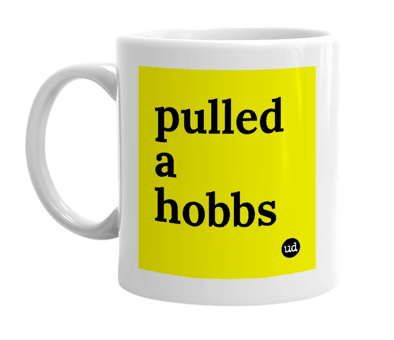 White mug with 'pulled a hobbs' in bold black letters