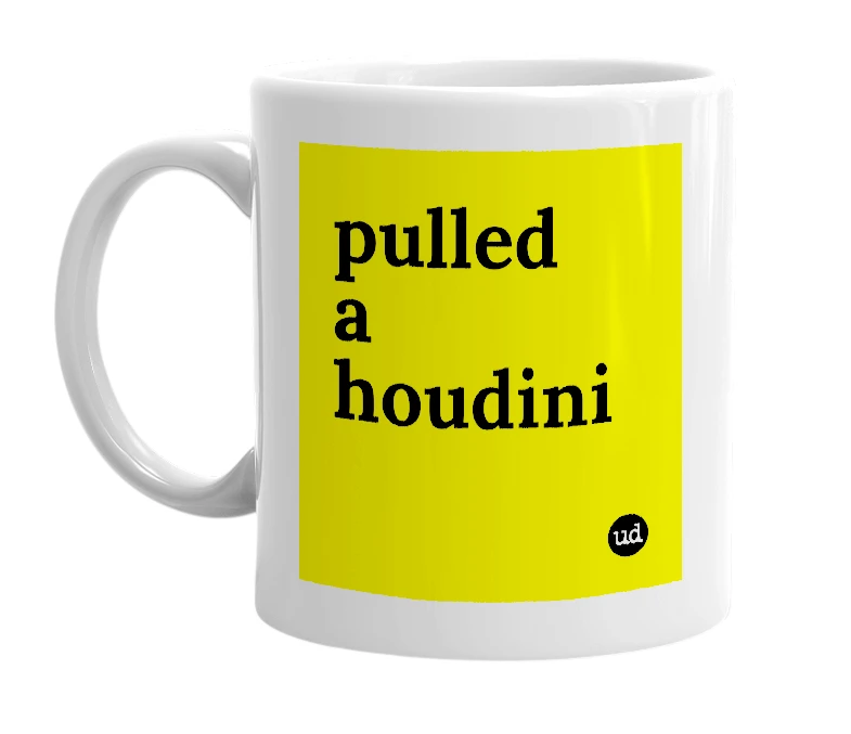 White mug with 'pulled a houdini' in bold black letters