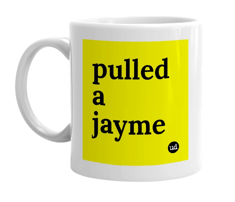 White mug with 'pulled a jayme' in bold black letters