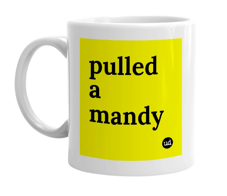 White mug with 'pulled a mandy' in bold black letters