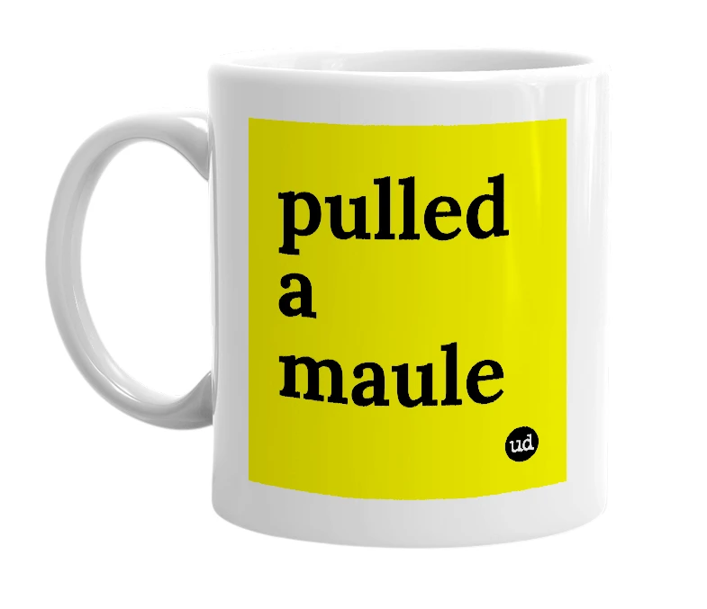 White mug with 'pulled a maule' in bold black letters