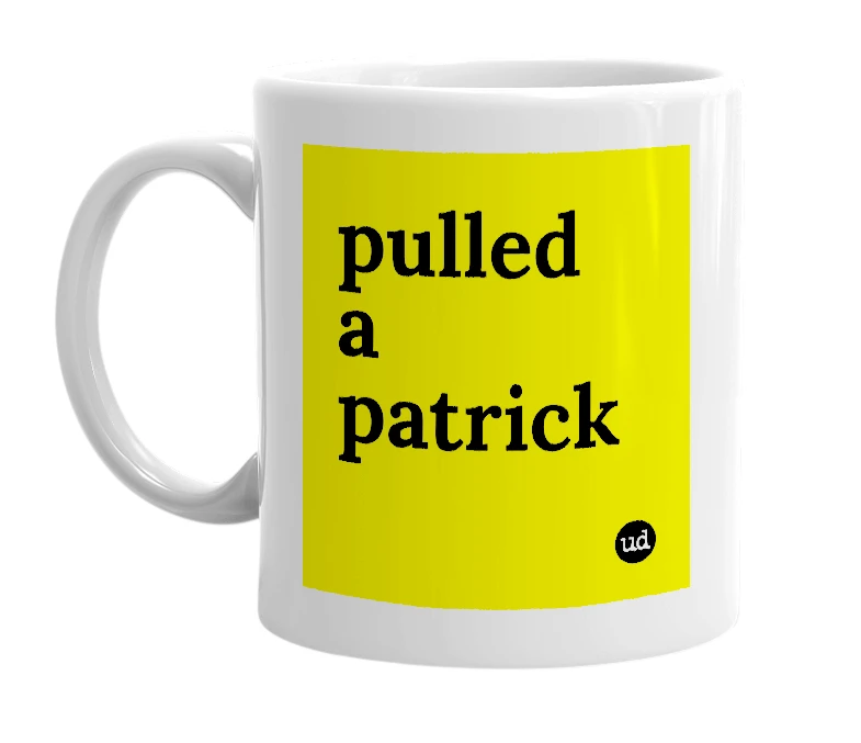 White mug with 'pulled a patrick' in bold black letters