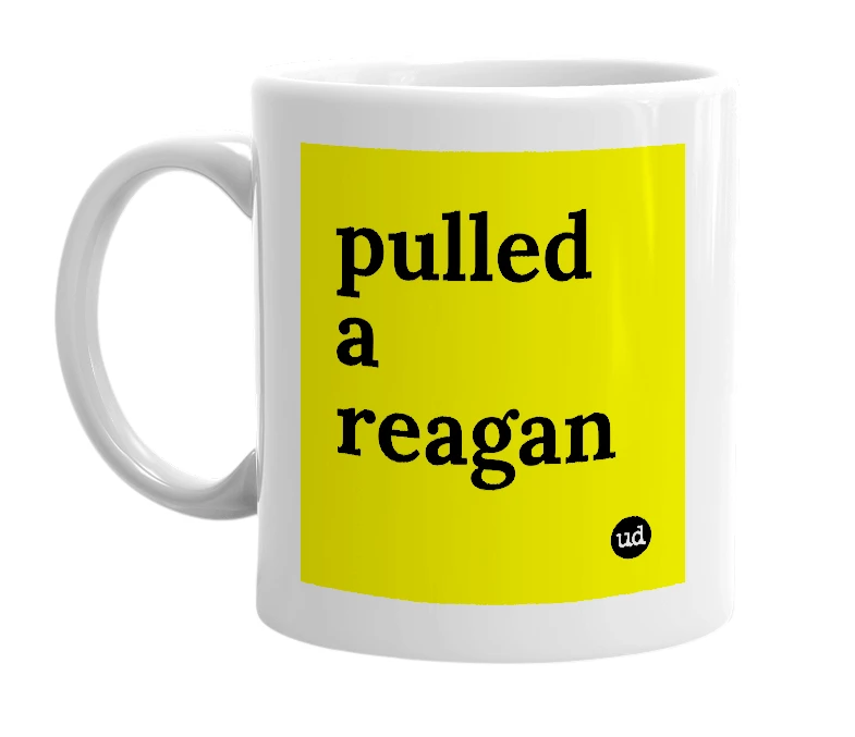 White mug with 'pulled a reagan' in bold black letters