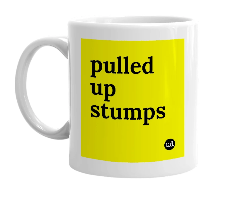 White mug with 'pulled up stumps' in bold black letters