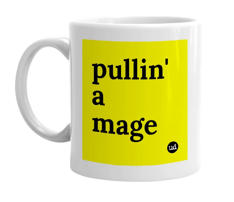 White mug with 'pullin' a mage' in bold black letters