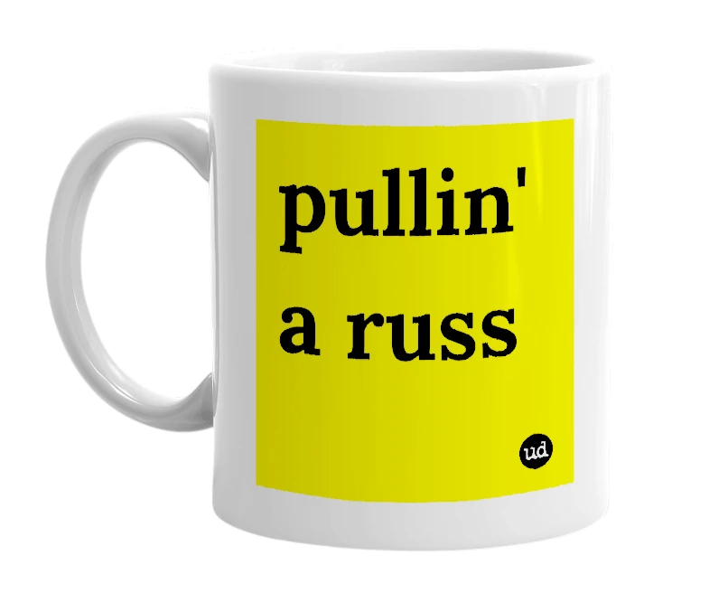 White mug with 'pullin' a russ' in bold black letters