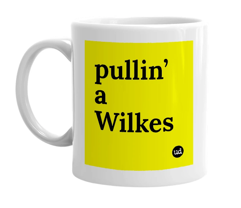 White mug with 'pullin’ a Wilkes' in bold black letters