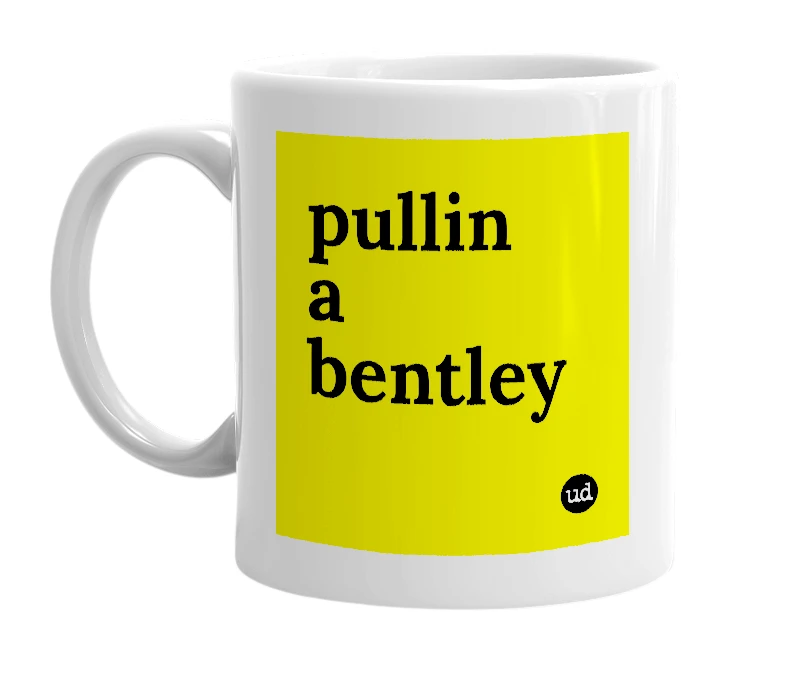 White mug with 'pullin a bentley' in bold black letters