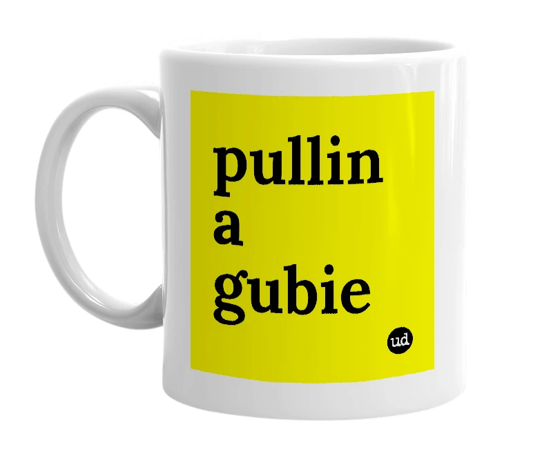 White mug with 'pullin a gubie' in bold black letters