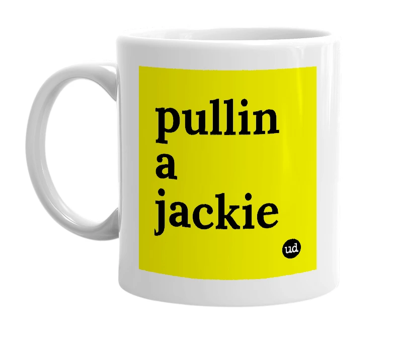 White mug with 'pullin a jackie' in bold black letters