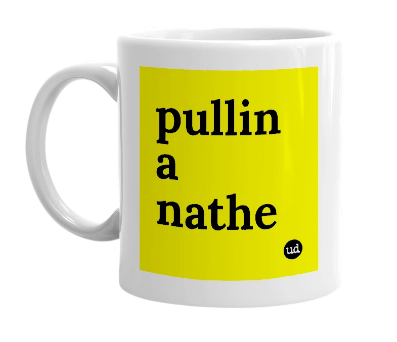 White mug with 'pullin a nathe' in bold black letters