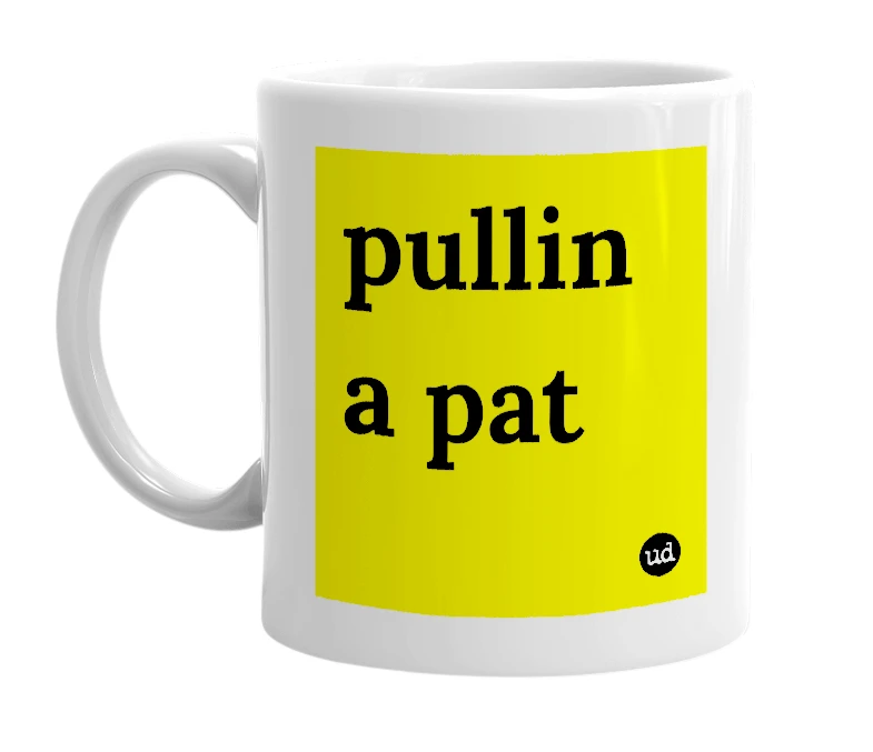 White mug with 'pullin a pat' in bold black letters