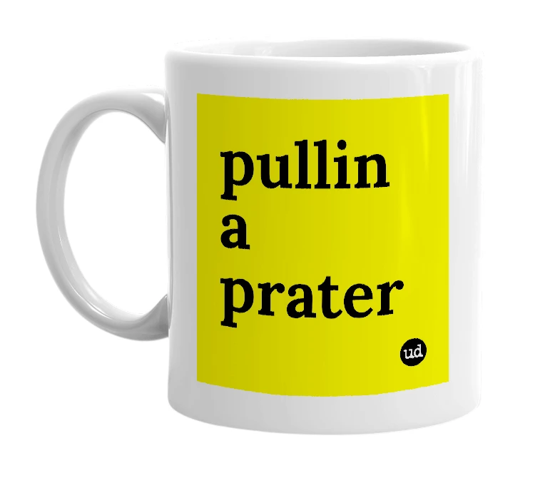 White mug with 'pullin a prater' in bold black letters