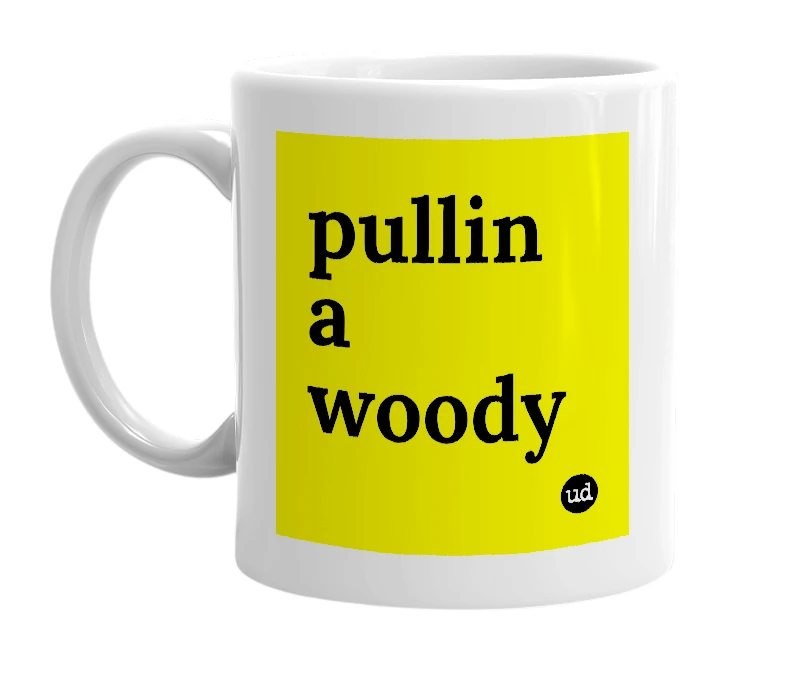 White mug with 'pullin a woody' in bold black letters