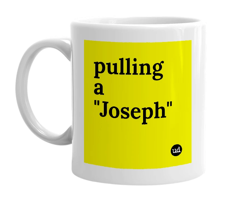 White mug with 'pulling a "Joseph"' in bold black letters