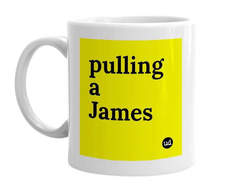 White mug with 'pulling a James' in bold black letters