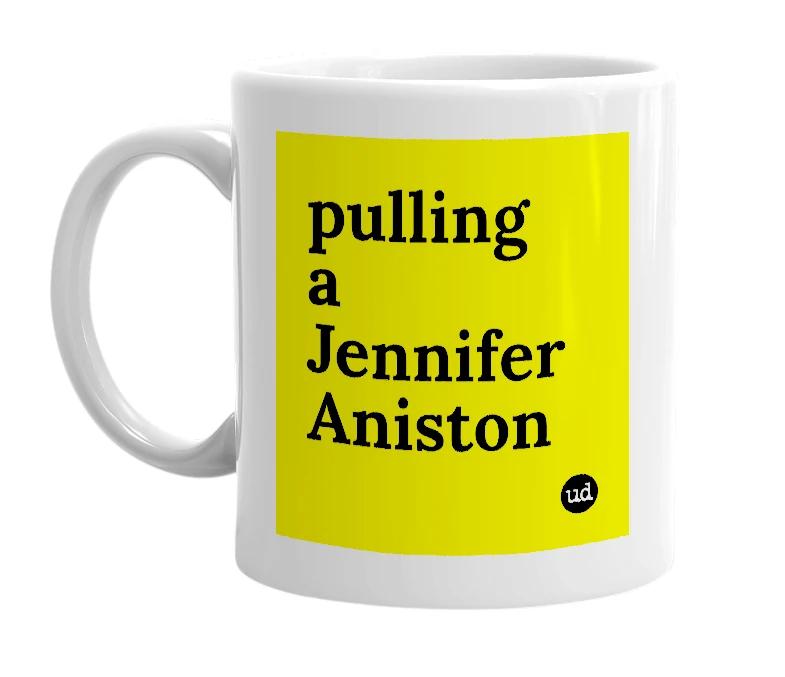 White mug with 'pulling a Jennifer Aniston' in bold black letters