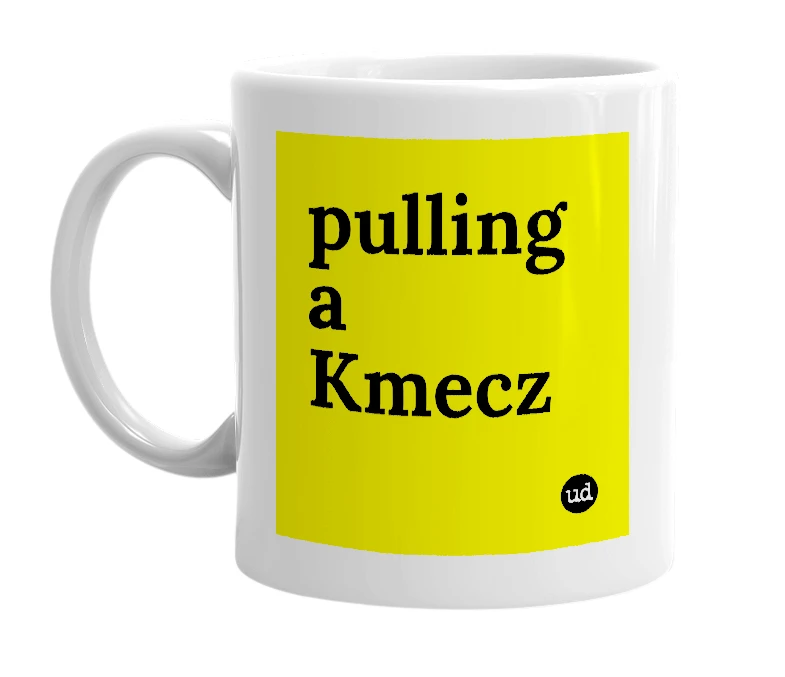 White mug with 'pulling a Kmecz' in bold black letters