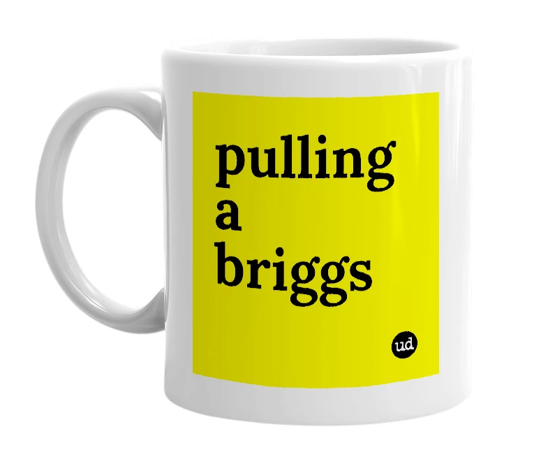 White mug with 'pulling a briggs' in bold black letters