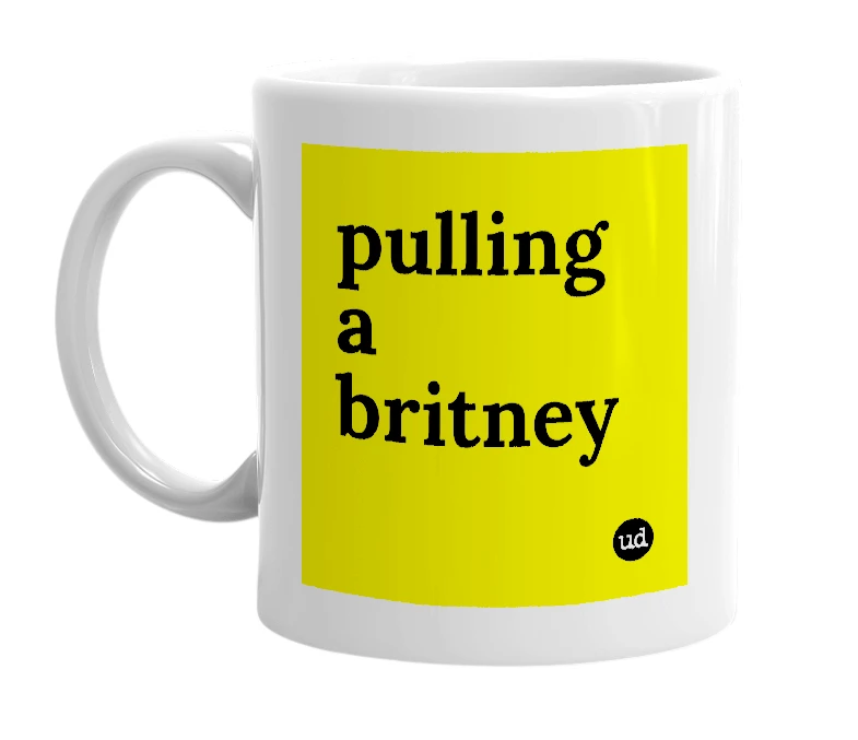 White mug with 'pulling a britney' in bold black letters
