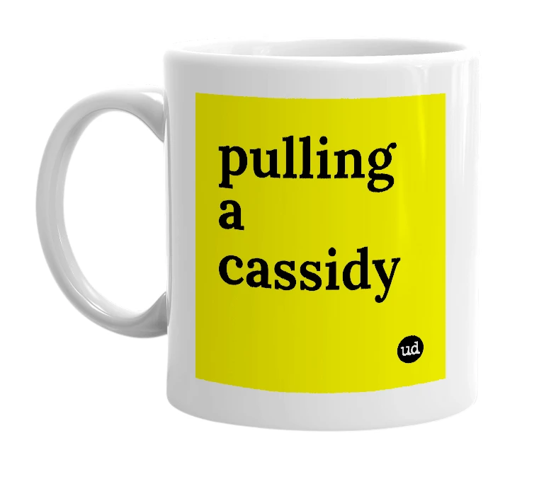 White mug with 'pulling a cassidy' in bold black letters