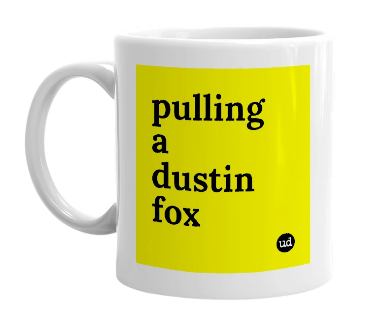 White mug with 'pulling a dustin fox' in bold black letters
